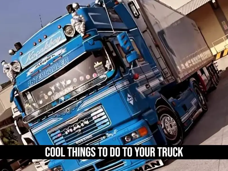 Cool Things to Do to Your Truck